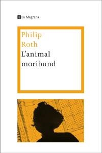 L'ANIMAL MORIBUND | 9788482645773 | ROTH,PHILIP | Libreria Geli - Librería Online de Girona - Comprar libros en catalán y castellano