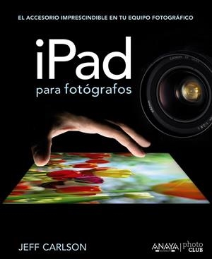 IPAD PARA FOTÓGRAFOS | 9788441532052 | CARLSON,JEFF | Llibreria Geli - Llibreria Online de Girona - Comprar llibres en català i castellà