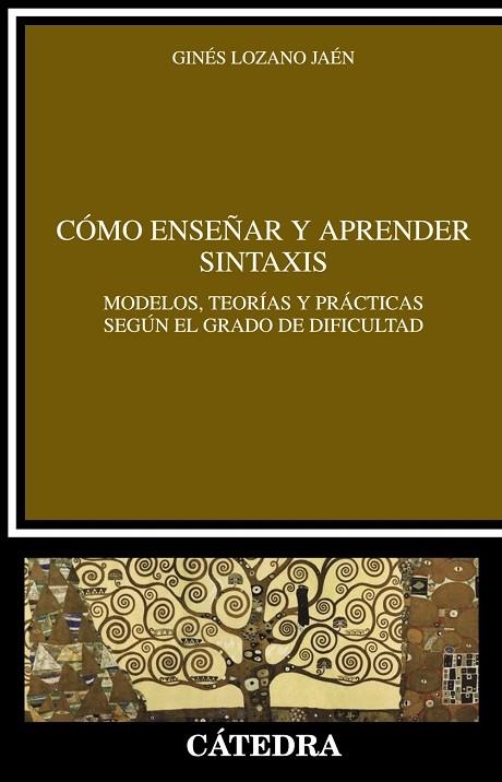 CÓMO ENSEÑAR Y APRENDER SINTAXIS.MODELOS,TEORIAS Y PRACTICAS SEGUN EL GRADO DE DIFICULTAD | 9788437630328 | LOZANO,GINÉS | Libreria Geli - Librería Online de Girona - Comprar libros en catalán y castellano