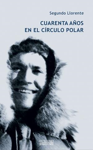 CUARENTA AÑOS EN EL CIRCULO POLAR | 9788430111107 | LLORENTE,SEGUNDO | Libreria Geli - Librería Online de Girona - Comprar libros en catalán y castellano