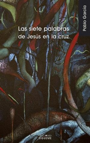 LAS SIETE PALABRAS DE JESUS EN LA CRUZ | 9788430114481 | GARCIA,PABLO | Libreria Geli - Librería Online de Girona - Comprar libros en catalán y castellano