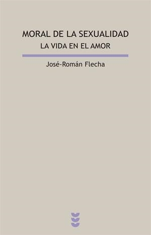 MORAL DE LA SEXUALIDAD:LA VIDA EN EL AMOR | 9788430115488 | FLECHA, JOSE ROMAN | Llibreria Geli - Llibreria Online de Girona - Comprar llibres en català i castellà