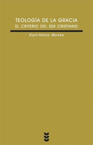 TEOLOGIA DE LA GRACIA : EL CRITERIO DEL SER CRISTIANO | 9788430116102 | MENKE, KARL-HEINZ (1950- ) | Llibreria Geli - Llibreria Online de Girona - Comprar llibres en català i castellà