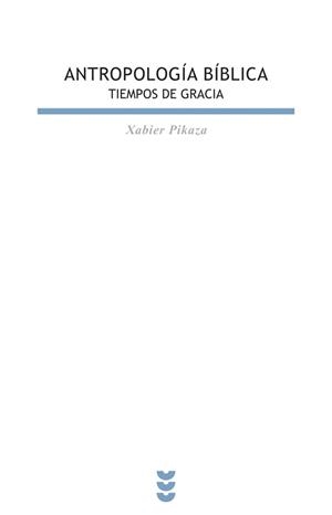 ANTROPOLOGIA BIBLICA:TIEMPOS DE GRACIA | 9788430116188 | PIKAZA IBARRONDO, XABIER | Llibreria Geli - Llibreria Online de Girona - Comprar llibres en català i castellà