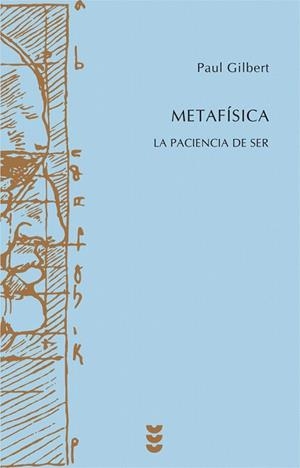 METAFISICA.LA PACIENCIA DE SER | 9788430116775 | GILBERT,PAUL | Libreria Geli - Librería Online de Girona - Comprar libros en catalán y castellano