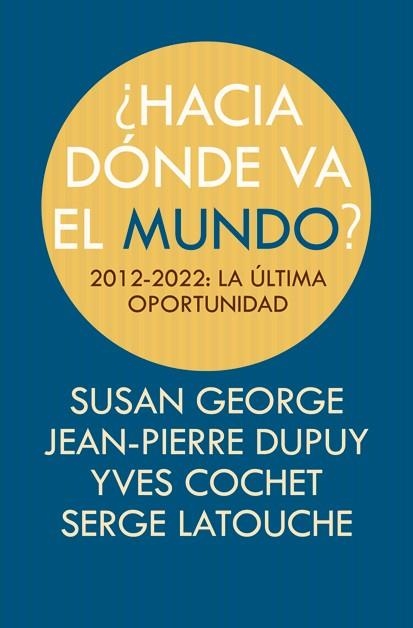 HACIA DÓNDE VA EL MUNDO? | 9788498884494 | COCHET, YVES/LATOUCHE, SERGE/GEORGE, SUSAN/DUPUY, JEAN-PIERRE | Libreria Geli - Librería Online de Girona - Comprar libros en catalán y castellano
