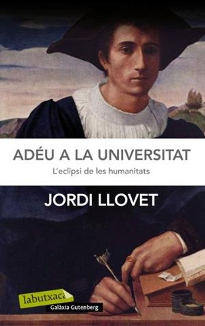 ADÉU A LA UNIVERSITAT.L'ECLIPSI DE LES HUMANITATS | 9788499305448 | LLOVET,JORDI | Llibreria Geli - Llibreria Online de Girona - Comprar llibres en català i castellà