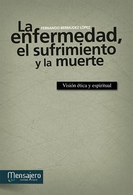 LA ENFERMEDAD,EL SUFRIMIENTO Y LA MUERTE.VISIÓN ÉTICA Y ESPIRITUAL | 9788427133884 | BERMÚDEZ LÓPEZ,FERNANDO | Llibreria Geli - Llibreria Online de Girona - Comprar llibres en català i castellà