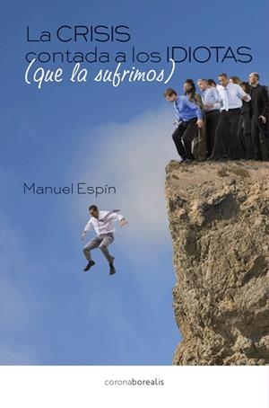LA CRISIS CONTADA A LOS IDIOTAS (QUE LA SUFRIMOS) | 9788415465201 | ESPI,MANUEL | Libreria Geli - Librería Online de Girona - Comprar libros en catalán y castellano