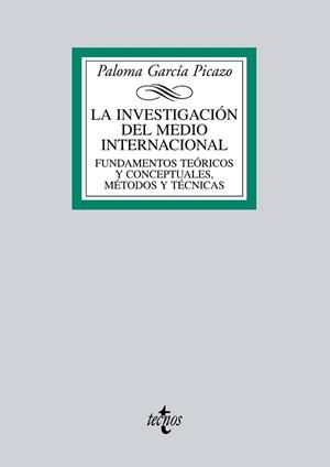 LA INVESTIGACIÓN DEL MEDIO INTERNACIONAL.FUNDAMENTOS TEÓRICOS Y CONCEPTUALES.MÉTODOS Y TÉCNICAS | 9788430955909 | GARCÍA PICAZO,PALOMA | Libreria Geli - Librería Online de Girona - Comprar libros en catalán y castellano