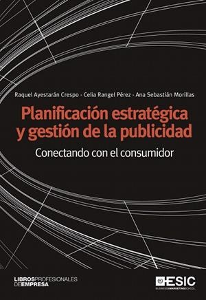 PLANIFICACIÓN ESTRATÉGICA Y GESTIÓN DE LA PUBLICIDAD.CONECTANDO CON EL CONSUMIDOR | 9788473568678 | AYESTARÁN CRESPO,RAQUEL/RANGEL PÉREZ, CELIA/SEBASTIÁN MORILLAS, ANA | Libreria Geli - Librería Online de Girona - Comprar libros en catalán y castellano
