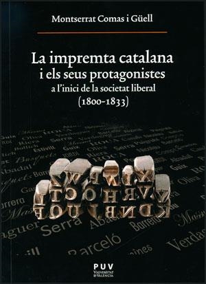 LA IMPREMTA CATALANA I ELS SEUS PROTAGONISTES.A L'INICI DE LA SOCIETAT LIBERAL(1800-1833) | 9788437087825 | COMAS GÜELL,MONTSERRAT | Libreria Geli - Librería Online de Girona - Comprar libros en catalán y castellano