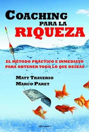 COACHING PARA LA RIQUEZA.EL MÉTODO PRÁCTICO E INMEDIATO PARA OBTENER TODO LO QUE DESEAS | 9788496851863 | TRAVERSO,MATT/PARET,MARCO  | Libreria Geli - Librería Online de Girona - Comprar libros en catalán y castellano