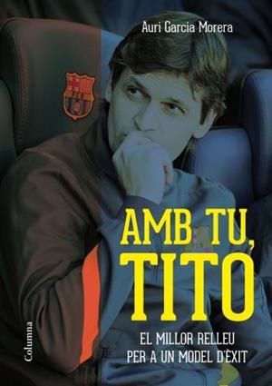 AMB TU, TITO.EL MILLOR RELLEU PER A UN MODEL D'ÈXIT | 9788466415552 | GARCIA MORERA,AURI | Llibreria Geli - Llibreria Online de Girona - Comprar llibres en català i castellà