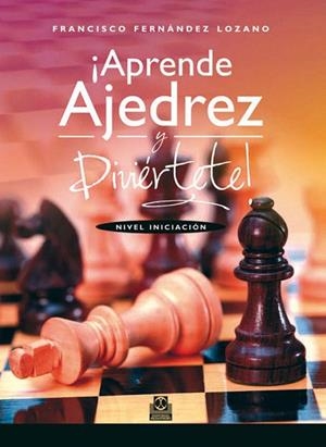 APRENDE AJEDREZ Y DIVIERTETE.NIVEL INICIACION | 9788499101828 | FERNANDEZ LOZANO,FRANCISCO | Llibreria Geli - Llibreria Online de Girona - Comprar llibres en català i castellà