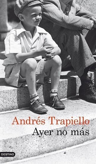 AYER NO MÁS | 9788423329519 | TRAPIELLO,ANDRÉS | Libreria Geli - Librería Online de Girona - Comprar libros en catalán y castellano