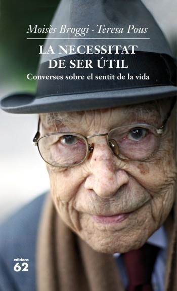 LA NECESSITAT DE SER ÚTIL.CONVERSES SOBRE EL SENTIT DE LA VIDA | 9788429769760 | BROGGI,MOISÈS/POUS,TERESA | Libreria Geli - Librería Online de Girona - Comprar libros en catalán y castellano