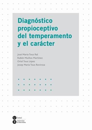 DIAGNÓSTICO PROPIOCEPTIVO DEL TEMPERAMENTO Y EL CARÁCTER | 9788447535965 | TOUS RAL, JOSÉ MARÍA/MUIÑOS MARTÍNEZ,RUBÉN/TOUS LÓPEZ,ORIOL/TOUS ROVIROSA,JOSEP MARIA | Llibreria Geli - Llibreria Online de Girona - Comprar llibres en català i castellà