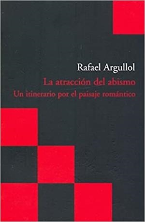 LA ATRACCION DEL ABISMO.UN ITINERARIO POR EL PAISAJE ROMANTICO | 9788496489639 | ARGULLOL,RAFAEL | Llibreria Geli - Llibreria Online de Girona - Comprar llibres en català i castellà