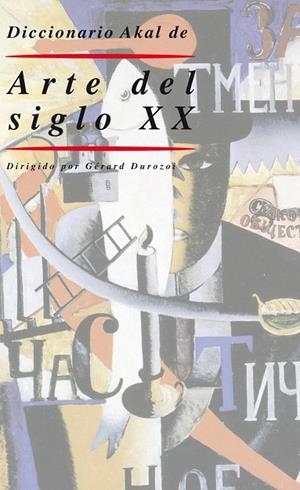 DICCIONARIO AKAL DE ARTE DEL SIGLO XX | 9788446006305 | DUROZOI,GÉRARD | Llibreria Geli - Llibreria Online de Girona - Comprar llibres en català i castellà