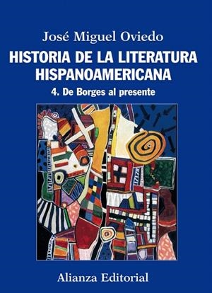 HISTORIA DE LA LITERATURA HISPANOAMERICANA-4.DE BORGES AL PRESENTE | 9788420609560 | OVIEDO,JOSÉ MIGUEL | Libreria Geli - Librería Online de Girona - Comprar libros en catalán y castellano