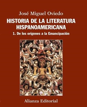 HISTORIA DE LA LITERATURA HISPANOAMERICANA-1.DE LOS ORÍGENES A LA EMANCIPACIÓN | 9788420609539 | OVIEDO,JOSÉ MIGUEL | Libreria Geli - Librería Online de Girona - Comprar libros en catalán y castellano
