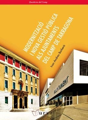 MODERNITZACIÓ I NOVA GESTIÓ PÚBLICA ALS AJUNTAMENTS DEL CAMP DE TARRAGONA | 9788484241881 | ANDREU BARBERÀ,IVAN | Libreria Geli - Librería Online de Girona - Comprar libros en catalán y castellano
