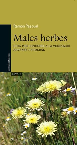 MALES HERBES.GUIA PER CONEIXER LA VEGETACIO ARVENSE I RUDERAL | 9788490340141 | PASCUAL,RAMON | Libreria Geli - Librería Online de Girona - Comprar libros en catalán y castellano