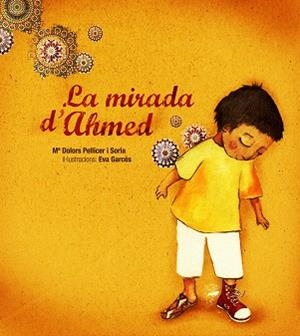 LA MIRADA D'AHMED | 9788481317541 | PELLICER,MARIA DOLORS | Libreria Geli - Librería Online de Girona - Comprar libros en catalán y castellano