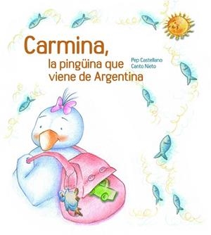 CARMINA LA PINGUINA QUE VE DE L'ARGENTINA | 9788481317756 | CASTELLANO,PEP/NIETO,CANTO | Libreria Geli - Librería Online de Girona - Comprar libros en catalán y castellano