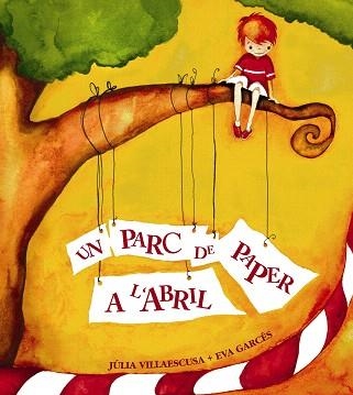 UN PARC DE PAPER A L'ABRIL | 9788481315912 | VILLAESCUSA/GARCES | Llibreria Geli - Llibreria Online de Girona - Comprar llibres en català i castellà