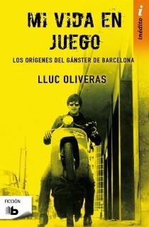 MI VIDA EN JUEGO.LOS ORÍGENES DEL GÁNSTER DE BARCELONA | 9788498727234 | OLIVERAS,LLUC | Libreria Geli - Librería Online de Girona - Comprar libros en catalán y castellano