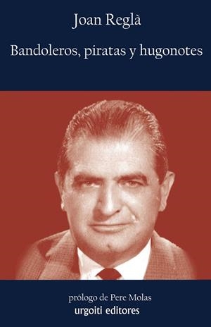 BANDOLEROS,PIRATAS Y HUGONOTES | 9788493746285 | REGLÀ,JOAN/MOLAS, PERE | Libreria Geli - Librería Online de Girona - Comprar libros en catalán y castellano