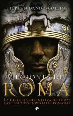 LEGIONES DE ROMA.LA HISTORIA DEFINITIVA DE TODAS LAS LEGIONES IMPERIALES ROMANAS | 9788499703305 | DANDO-COLLINS,STEPHEN | Libreria Geli - Librería Online de Girona - Comprar libros en catalán y castellano