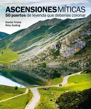 ASCENSIONES MÍTICAS.50 PUERTOS DE LEYENDA QUE DEBERÍAS CORONAR | 9788497858618 | FRIEBE,DANIEL/GODING,PETE | Libreria Geli - Librería Online de Girona - Comprar libros en catalán y castellano