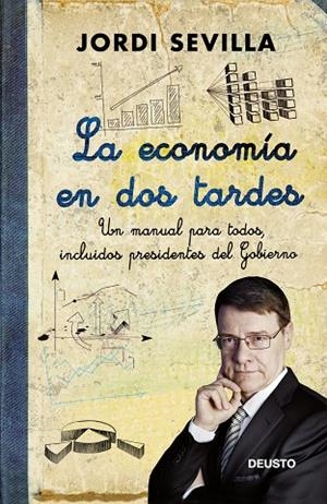 LA ECONOMÍA EN DOS TARDES.UN MANUAL PARA TODOS,INCLUIDOS PRESIDENTES DEL GOBIERNO | 9788423412693 | SEVILLA,JORDI | Llibreria Geli - Llibreria Online de Girona - Comprar llibres en català i castellà