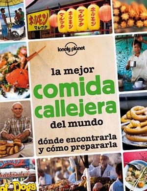 LA MEJOR COMIDA CALLEJERA DEL MUNDO.DÓNDE ECONTRARLA Y CÓMO PREPARARLA (LONELY PLANET) | 9788408013297 | A.A.V.V. | Llibreria Geli - Llibreria Online de Girona - Comprar llibres en català i castellà