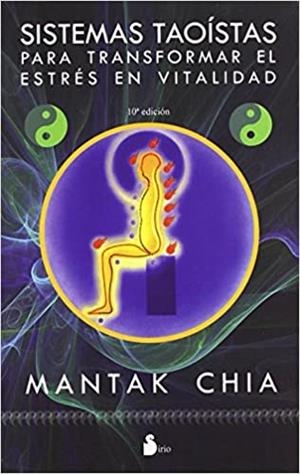 SISTEMAS TAOISTAS PARA TRANSFORMAR EL ESTRES EN VITALIDAD | 9788478086276 | CHIA,MANTAK | Llibreria Geli - Llibreria Online de Girona - Comprar llibres en català i castellà