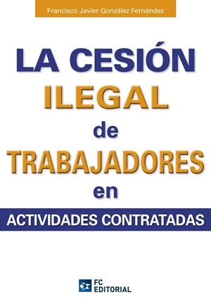 LA CESION LEGAL DE TRABAJADORES EN ACTIVIDADES CONTRATADAS | 9788494021596 | GONZALEZ FERNANDEZ,FRANCISCO JAVIER | Libreria Geli - Librería Online de Girona - Comprar libros en catalán y castellano