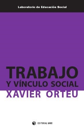 TRABAJO Y VINCULO SOCIAL | 9788490291696 | ORTEU,XAVIER | Llibreria Geli - Llibreria Online de Girona - Comprar llibres en català i castellà