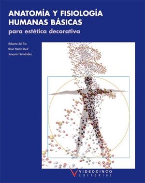 ANATOMIA Y FISIOLOGIA HUMANAS BASICAS PARA ESTETICA DECORATI | 9788487190759 | TIO MORENO,ROBERTO DEL | Libreria Geli - Librería Online de Girona - Comprar libros en catalán y castellano