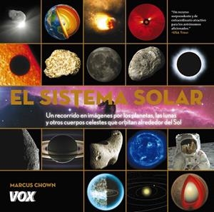 EL SISTEMA SOLAR.UN RECORRIDO EN IMÁGENES POR LOS PLANETAS,LAS LUNAS Y OTROS CUERPOS CELESTES QUE ORBITAN ALREDEDOR DEL SOL | 9788499740652 | CHOWN,MARCUS | Llibreria Geli - Llibreria Online de Girona - Comprar llibres en català i castellà