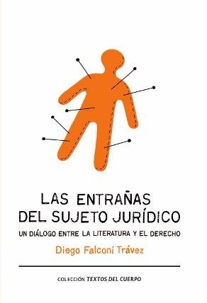 LAS ENTRAÑAS DEL SUJETO JURÍDICO.UN DIÁLOGO ENTRE LA LITERATURA Y EL DERECHO | 9788493999537 | FALCONI TRÁVEZ,DIEGO | Libreria Geli - Librería Online de Girona - Comprar libros en catalán y castellano