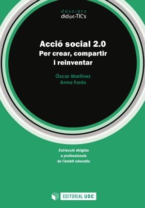 ACCIÓ SOCIAL 2.0.PER CREAR,COMPARTIR I REINVENTAR | 9788490290286 | MARTÍNEZ,ÓSCAR/FORÉS,ANNA | Llibreria Geli - Llibreria Online de Girona - Comprar llibres en català i castellà