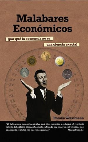 MALABARES ECONÓMICOS (POR QUÉ LA ECONOMÍA NO ES UNA CIENCIA EXACTA) | 9788468609485 | WEISSMANN,ROMÁN | Libreria Geli - Librería Online de Girona - Comprar libros en catalán y castellano