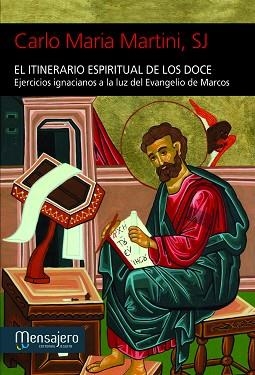 EL ITINERARIO ESPIRITUAL DE LOS DOCE.EJERCICIOS IGNACIANOS A LA LUZ DEL EVANGELIO DE MARCOS | 9788427134072 | MARTINI,CARLO MARIA SJ | Libreria Geli - Librería Online de Girona - Comprar libros en catalán y castellano