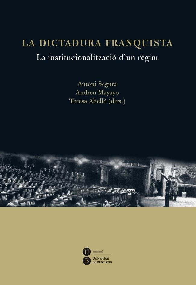 LA DICTADURA FRANQUISTA.LA INSTITUCIONALITZACIÓ D'UN RÈGIM | 9788447535538 | SEGURA,ANTONI/MAYAYO,ANDREU/ABELLÓ,TERESA (DIRS.) | Libreria Geli - Librería Online de Girona - Comprar libros en catalán y castellano