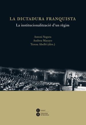 LA DICTADURA FRANQUISTA.LA INSTITUCIONALITZACIÓ D'UN RÈGIM | 9788447535538 | SEGURA,ANTONI/MAYAYO,ANDREU/ABELLÓ,TERESA (DIRS.) | Libreria Geli - Librería Online de Girona - Comprar libros en catalán y castellano