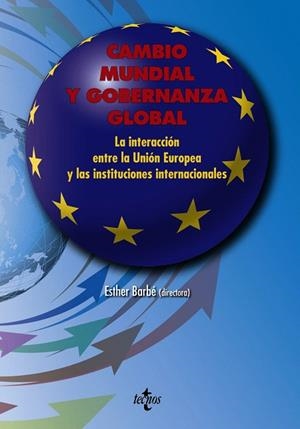CAMBIO MUNDIAL Y GOBERNANZA GLOBAL.LA INTERACCIÓN ENTRE LA UNIÓN EUROPEA Y LAS INSTITUCIONES INTERNACIONALES | 9788430956005 | BARBÉ IZUEL,ESTHER/COLLANTES-CELADOR, GEMMA/COSTA, ORIOL/GARCÍA-DURAN, PATRICIA/HERRANZ SURRALLÉS,  | Llibreria Geli - Llibreria Online de Girona - Comprar llibres en català i castellà