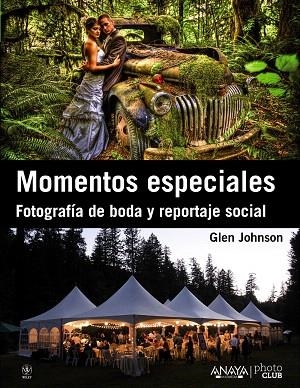 MOMENTOS ESPECIALES.FOTOGRAFÍA DE BODA Y REPORTAJE SOCIAL | 9788441532465 | JOHNSON,GLEN | Llibreria Geli - Llibreria Online de Girona - Comprar llibres en català i castellà